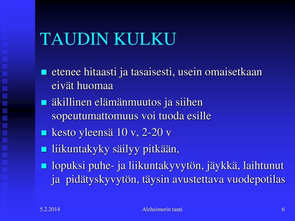 10 v, 2-20 v liikuntakyky säilyy pitkään, lopuksi puhe- ja liikuntakyvytön,