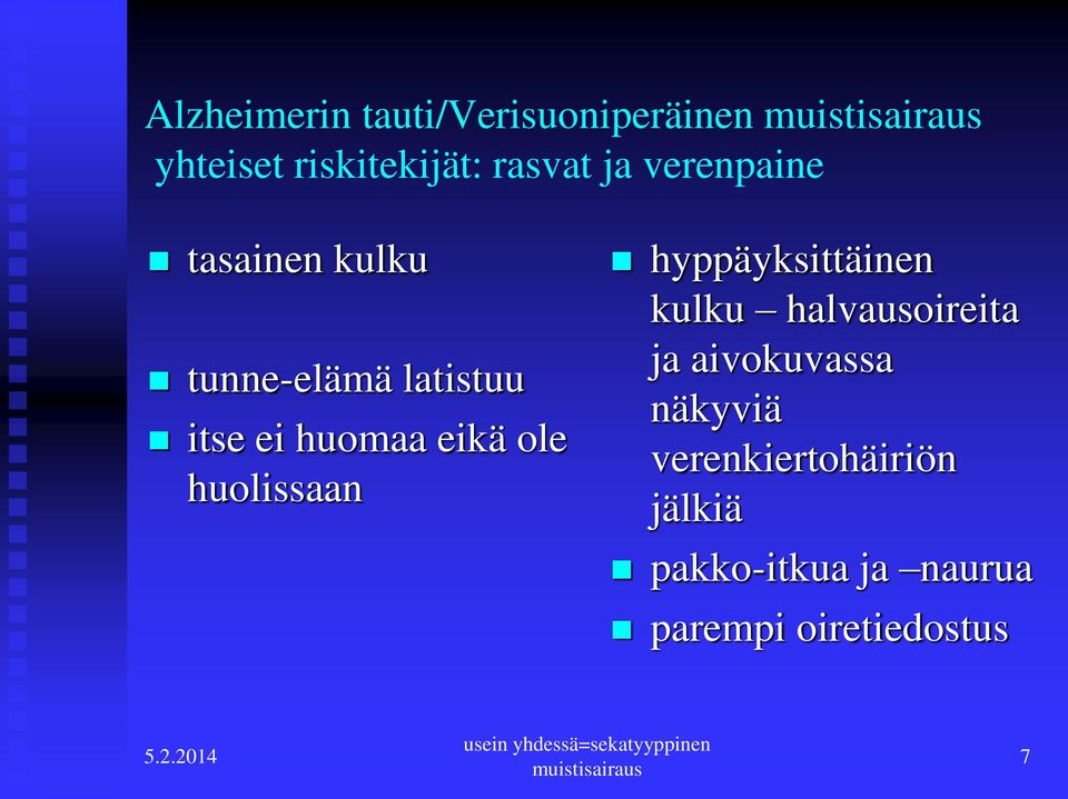 hyppäyksittäinen kulku halvausoireita ja aivokuvassa näkyviä verenkiertohäiriön jälkiä