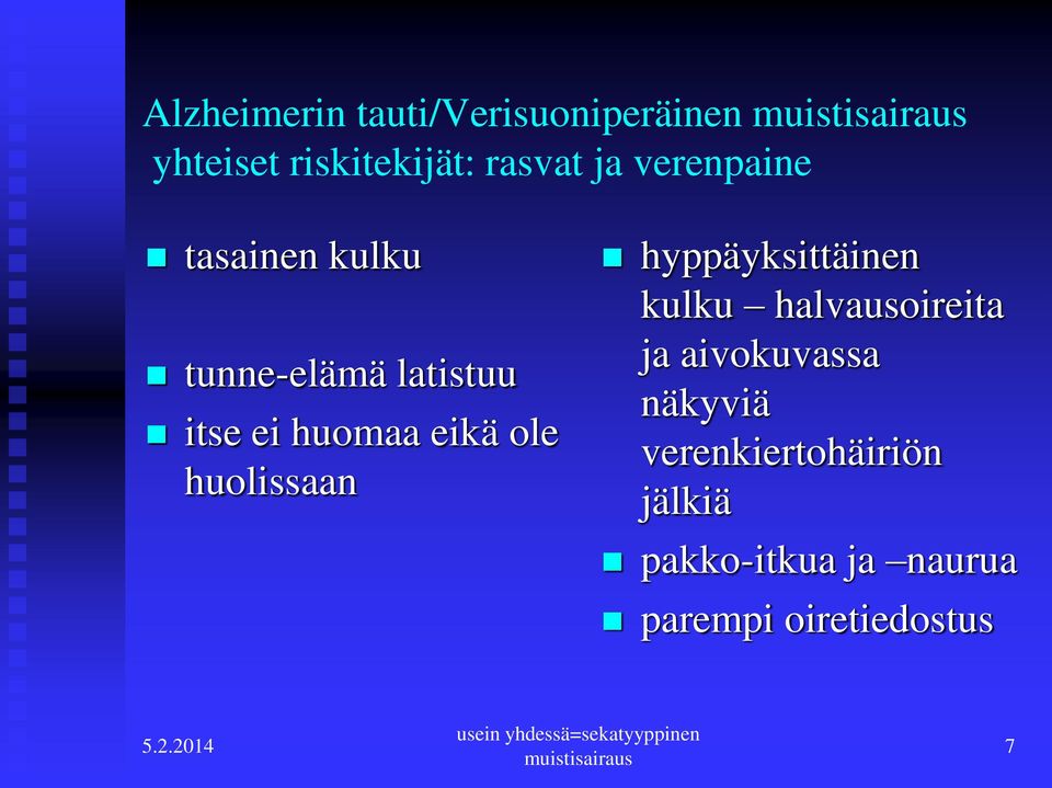 hyppäyksittäinen kulku halvausoireita ja aivokuvassa näkyviä verenkiertohäiriön jälkiä