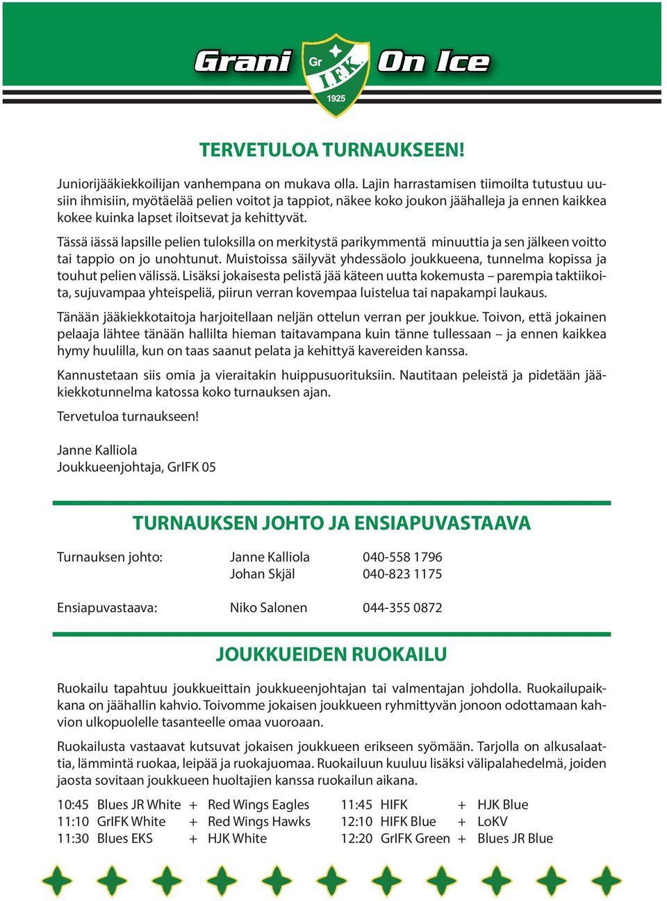 Tässä iässä lapsille pelien tuloksilla on merkitystä parikymmentä minuuttia ja sen jälkeen voitto tai tappio on jo unohtunut.