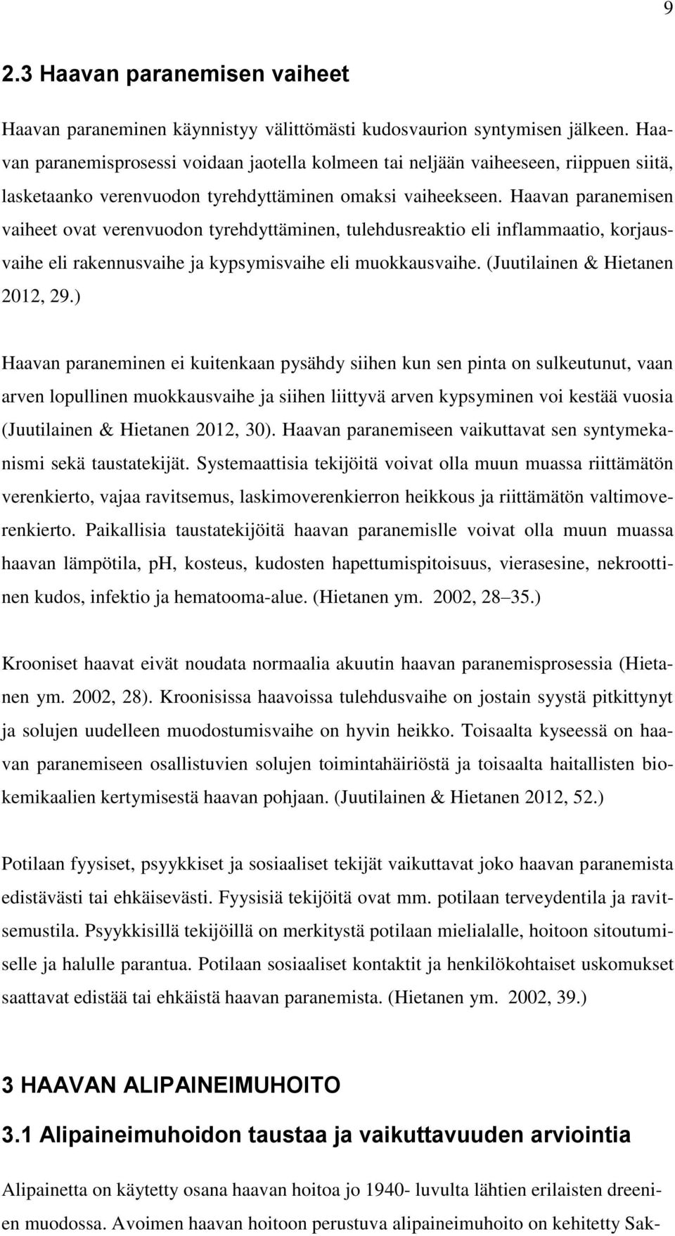 Haavan paranemisen vaiheet ovat verenvuodon tyrehdyttäminen, tulehdusreaktio eli inflammaatio, korjausvaihe eli rakennusvaihe ja kypsymisvaihe eli muokkausvaihe. (Juutilainen & Hietanen 2012, 29.