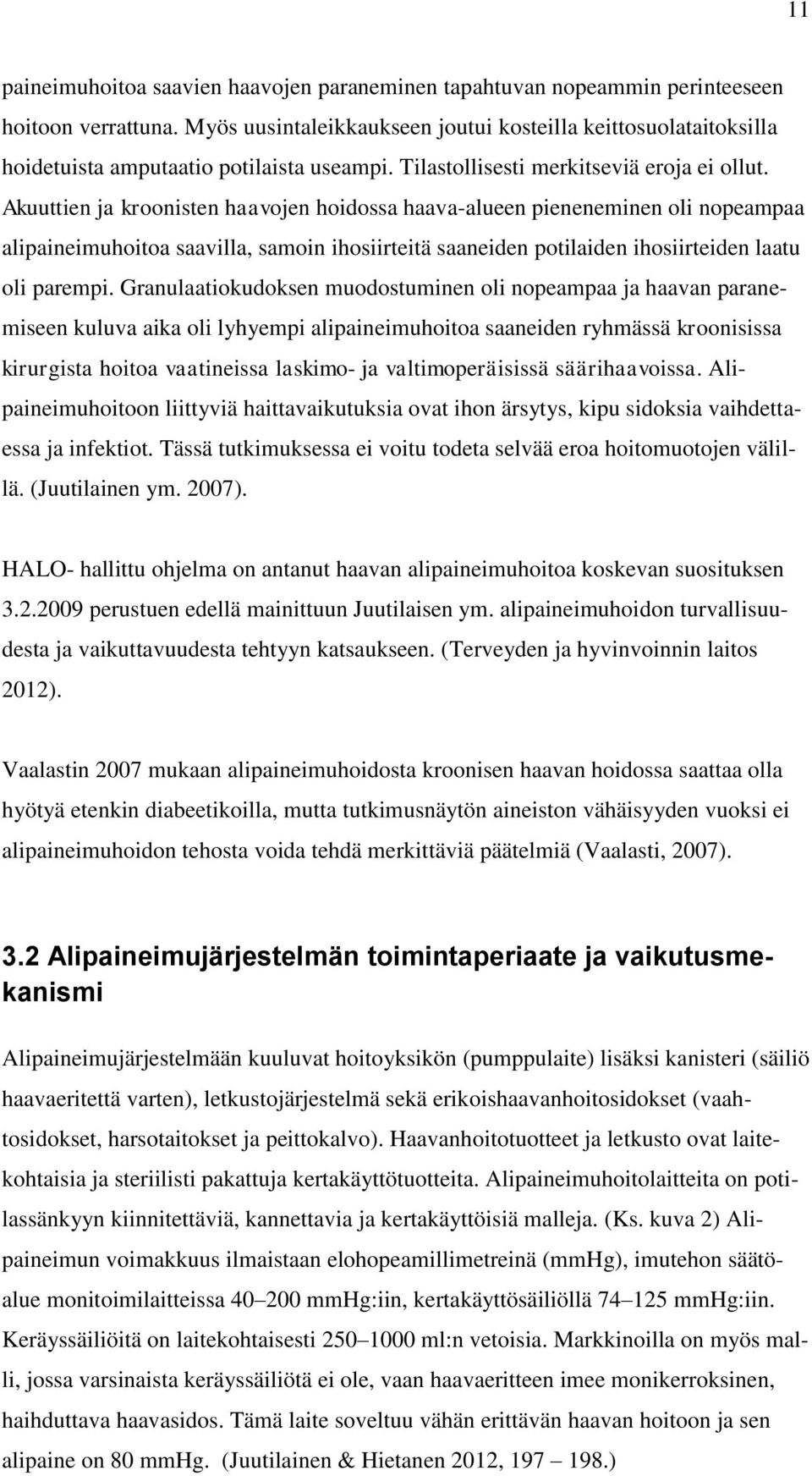 Akuuttien ja kroonisten haavojen hoidossa haava-alueen pieneneminen oli nopeampaa alipaineimuhoitoa saavilla, samoin ihosiirteitä saaneiden potilaiden ihosiirteiden laatu oli parempi.