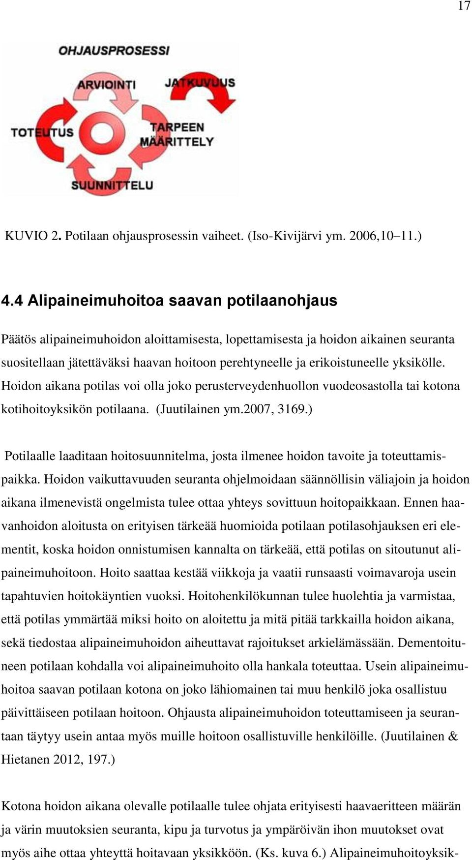 yksikölle. Hoidon aikana potilas voi olla joko perusterveydenhuollon vuodeosastolla tai kotona kotihoitoyksikön potilaana. (Juutilainen ym.2007, 3169.