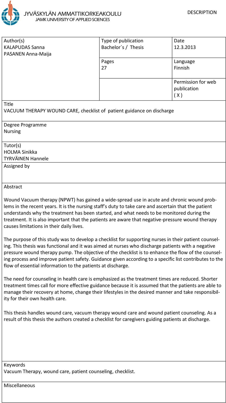 publication ( X ) Abstract Wound Vacuum therapy (NPWT) has gained a wide-spread use in acute and chronic wound problems in the recent years.