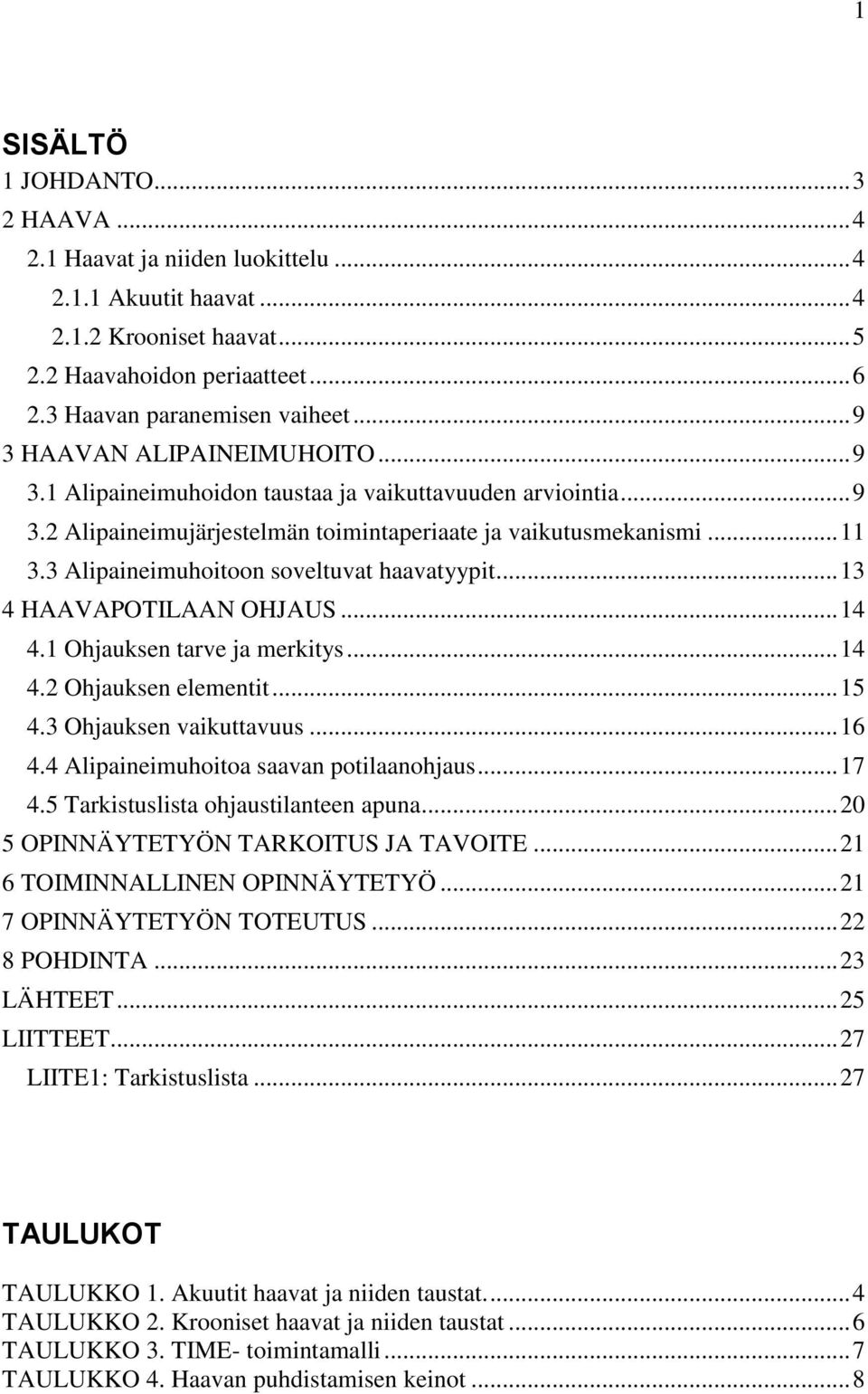 3 Alipaineimuhoitoon soveltuvat haavatyypit... 13 4 HAAVAPOTILAAN OHJAUS... 14 4.1 Ohjauksen tarve ja merkitys... 14 4.2 Ohjauksen elementit... 15 4.3 Ohjauksen vaikuttavuus... 16 4.