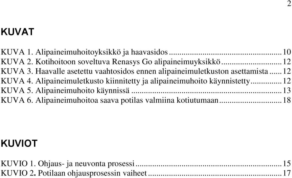 Alipaineimuletkusto kiinnitetty ja alipaineimuhoito käynnistetty... 12 KUVA 5. Alipaineimuhoito käynnissä... 13 KUVA 6.
