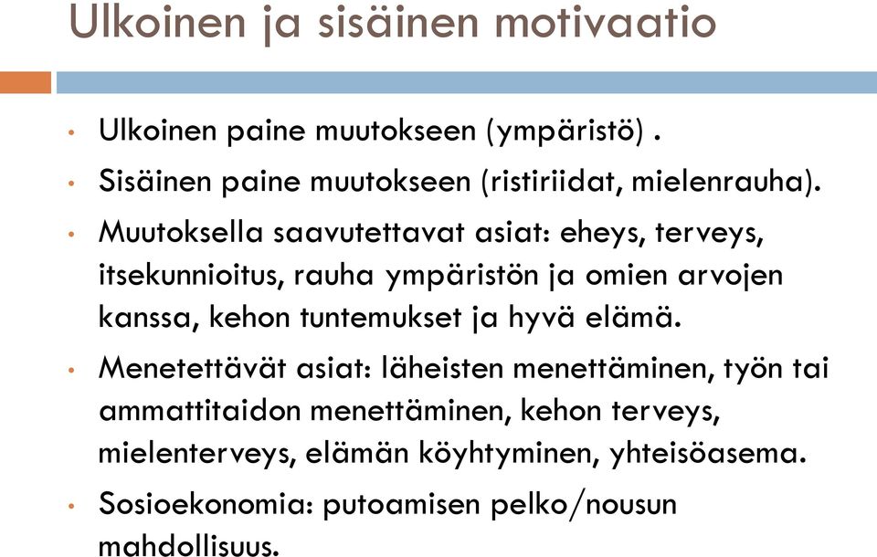 Muutoksella saavutettavat asiat: eheys, terveys, itsekunnioitus, rauha ympäristön ja omien arvojen kanssa, kehon