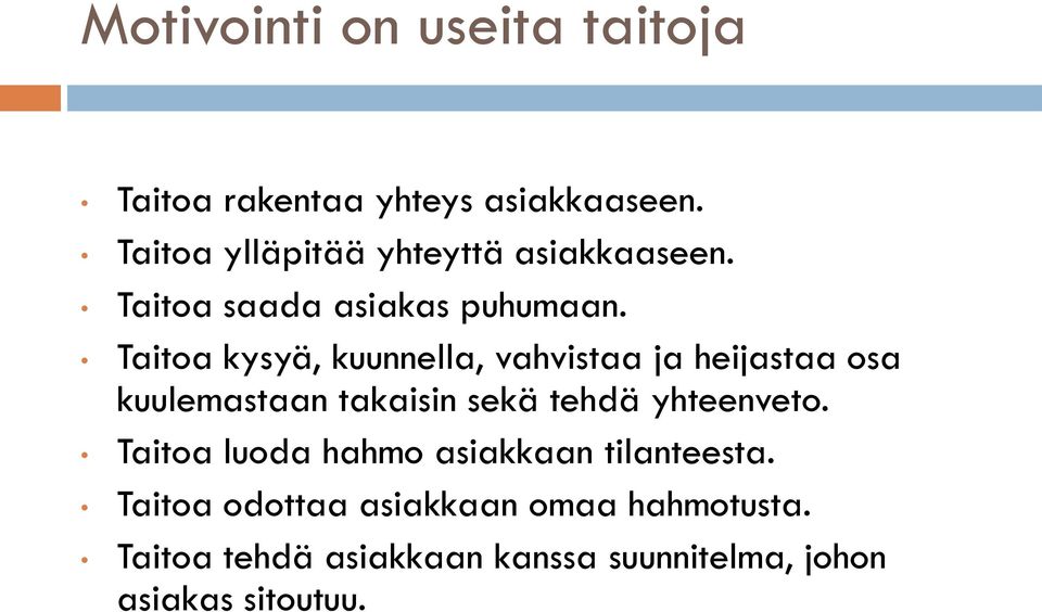 Taitoa kysyä, kuunnella, vahvistaa ja heijastaa osa kuulemastaan takaisin sekä tehdä yhteenveto.