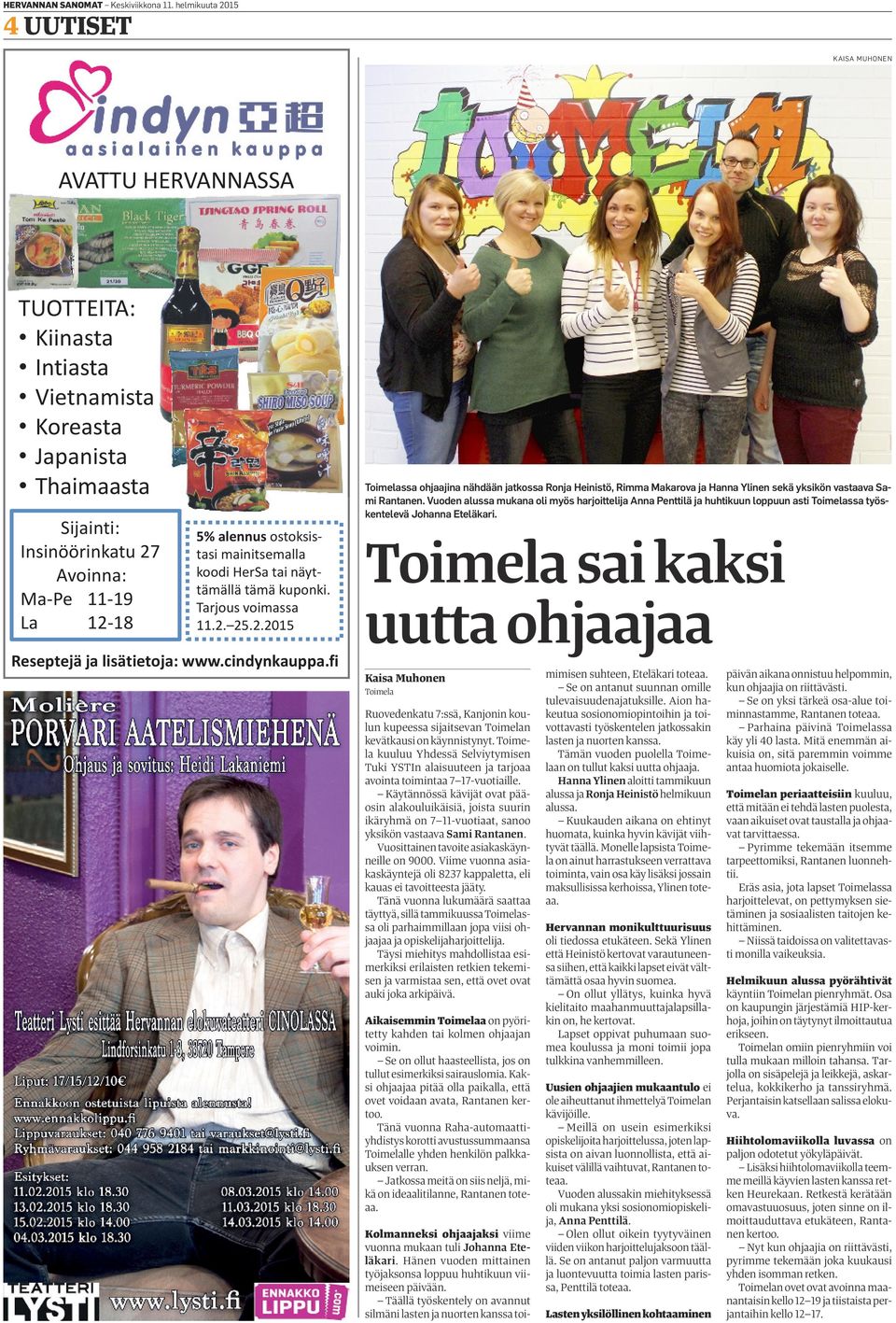 Rimm Mkrov j Hnn Ylinen sekä yksikön vstv Smi Rntnen. Vuoden luss mukn oli myös hrjoittelij Ann Penttilä j huhtikuun loppuun sti Toimelss työskentelevä Johnn Eteläkri.