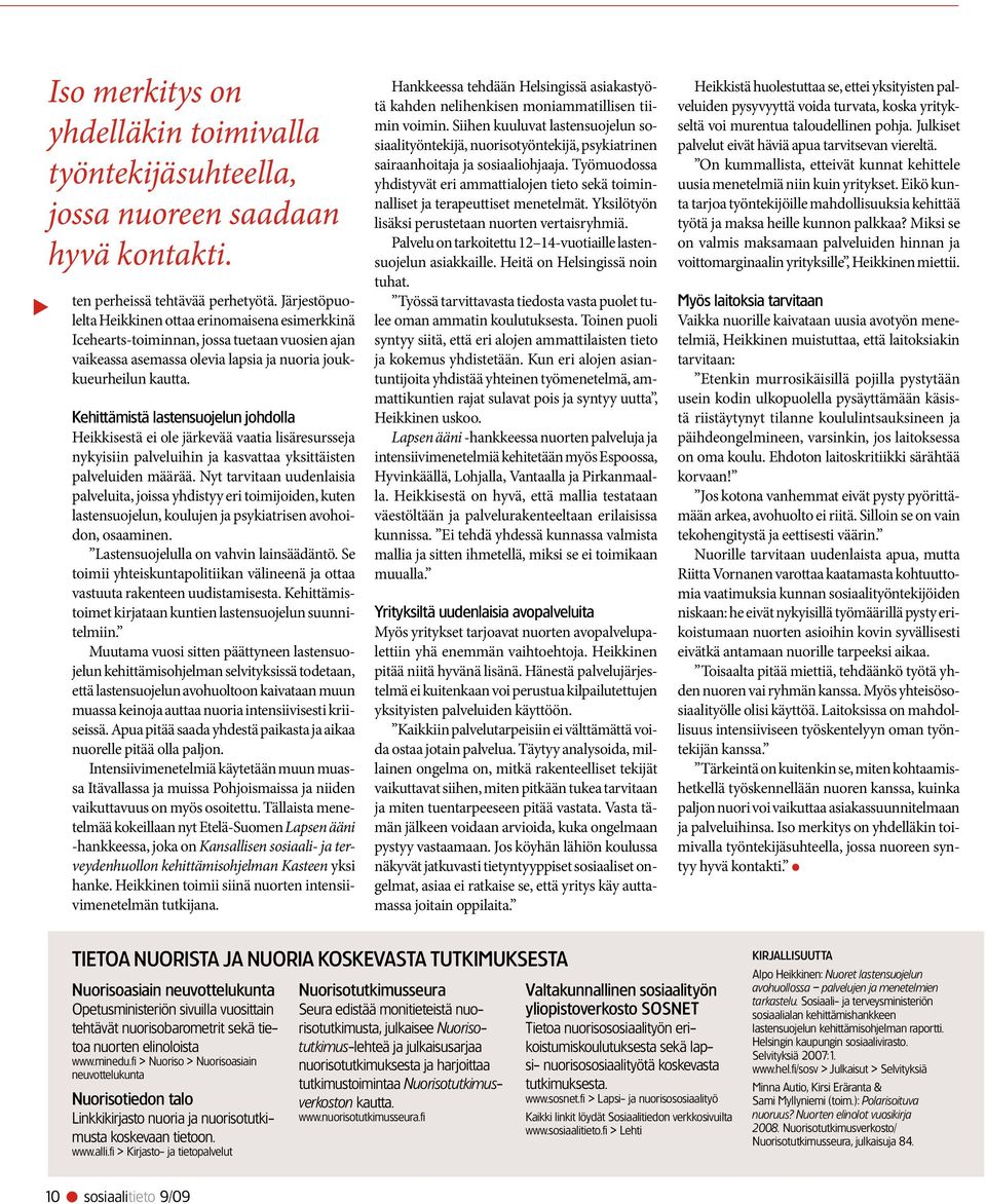 Kehittämistä lastensuojelun johdolla Heikkisestä ei ole järkevää vaatia lisäresursseja nykyisiin palveluihin ja kasvattaa yksittäisten palveluiden määrää.