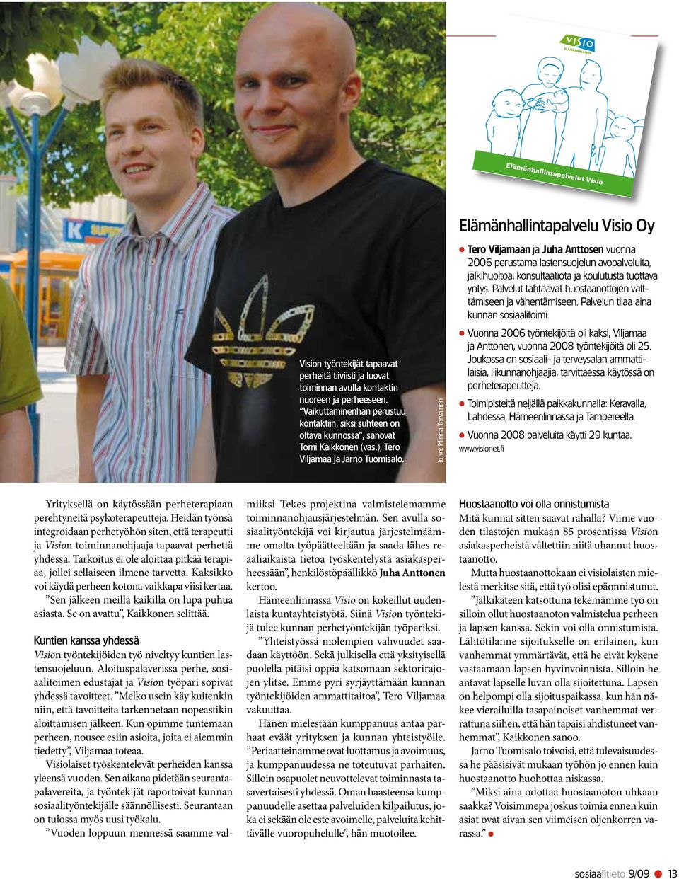 Elämänhallintapalvelut Visio Oy Vesijärvenkatu 20 C 46, 15140 Lahti Kauppakaari 15 A, 04200 Kerava Kasarmikatu 4, 13100 Hämeenlinna www.visionet.fi visio@visionet.