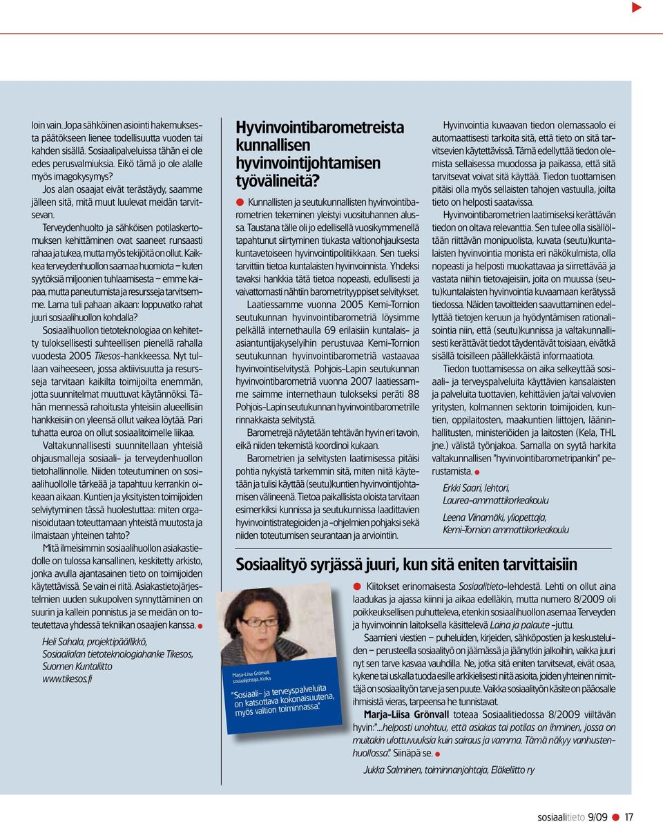 Terveydenhuolto ja sähköisen potilaskertomuksen kehittäminen ovat saaneet runsaasti rahaa ja tukea, mutta myös tekijöitä on ollut.