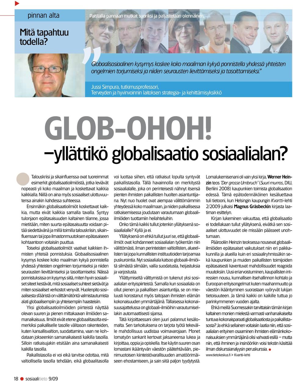 Jussi Simpura, tutkimusprofessori, Terveyden ja hyvinvoinnin laitoksen strategia- ja kehittämisyksikkö GLOB-OHOH! yllättikö globalisaatio sosiaalialan?