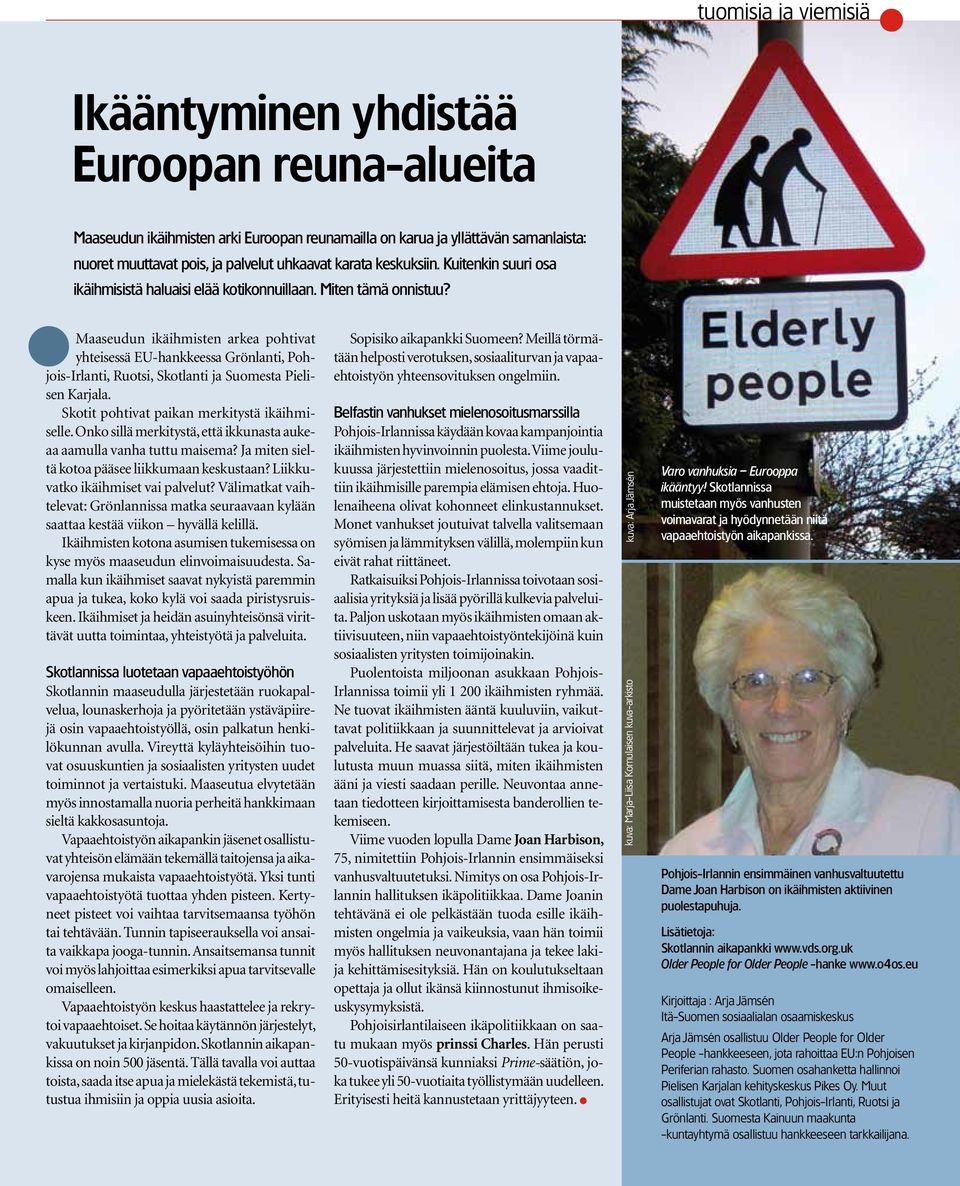 Maaseudun ikäihmisten arkea pohtivat yhteisessä EU-hankkeessa Grönlanti, Pohjois-Irlanti, Ruotsi, Skotlanti ja Suomesta Pielisen Karjala. Skotit pohtivat paikan merkitystä ikäihmiselle.