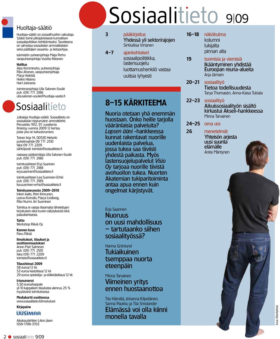isännistön puheenjohtaja Maija Perho varapuheenjohtaja Vuokko Niiranen Hallitus Alpo Komminaho, puheenjohtaja Päivi Ahonen, varapuheenjohtaja Marja Heikkilä Heikki Hiilamo Harri Jokiranta