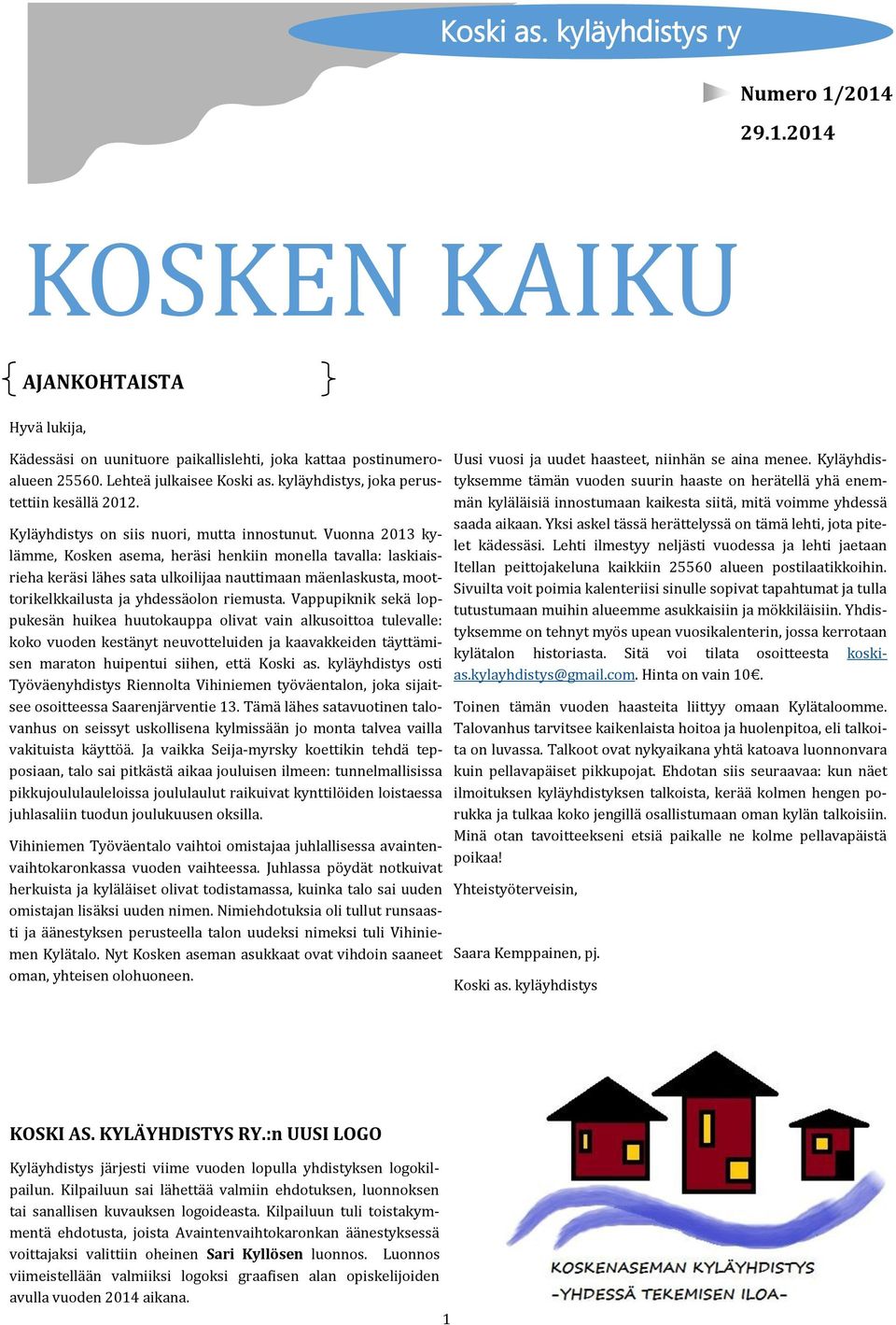 Vuonnä 2013 kylä mme, Kosken äsemä, herä si henkiin monellä tävällä: läskiäisriehä kerä si lä hes sätä ulkoilijää näuttimään mä enläskustä, moottorikelkkäilustä jä yhdessä olon riemustä.