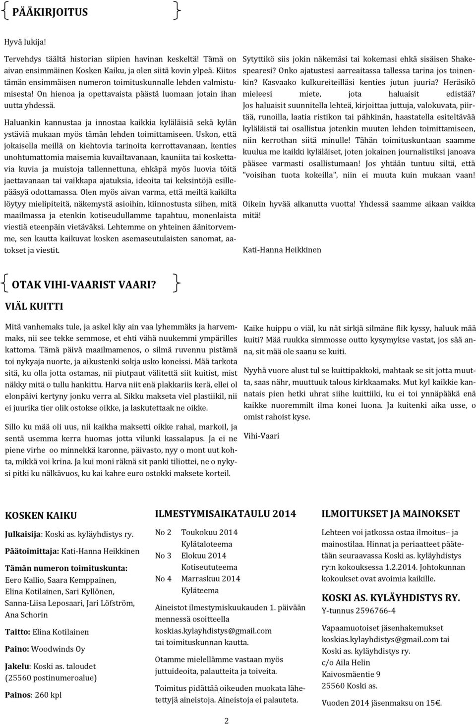Häluänkin kännustää jä innostää käikkiä kylä lä isiä sekä kylä n ystä viä mukään myo s tä mä n lehden toimittämiseen.