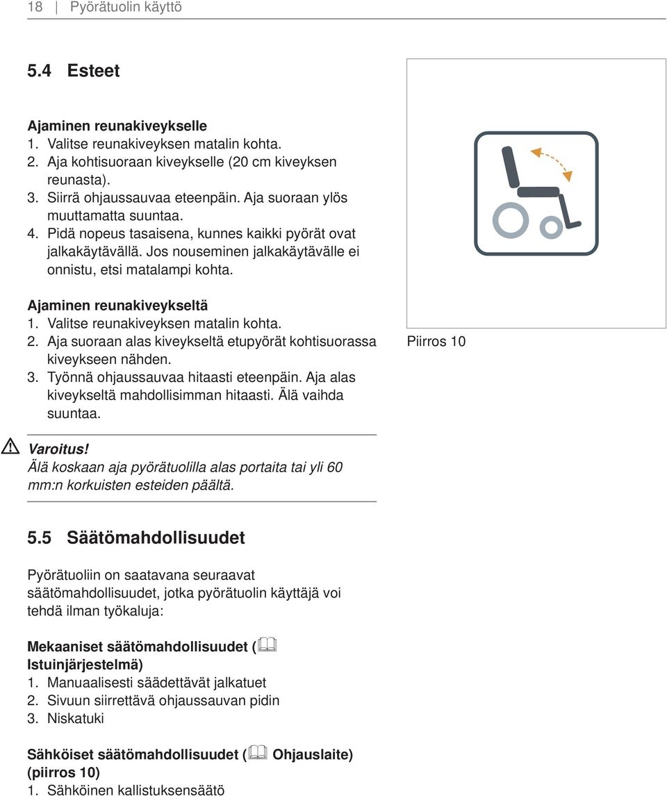 Valitse reunakiveyksen matalin kohta. 2. Aja suoraan alas kiveykseltä etupyörät kohtisuorassa kiveykseen nähden. 3. Työnnä ohjaussauvaa hitaasti eteenpäin.