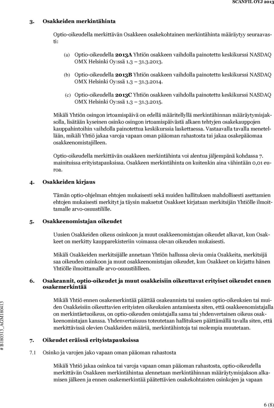 (c) Optio-oikeudella 2013C Yhtiön osakkeen vaihdolla painotettu keskikurssi NASDAQ OMX Helsinki Oy:ssä 1.3 31.3.2015.