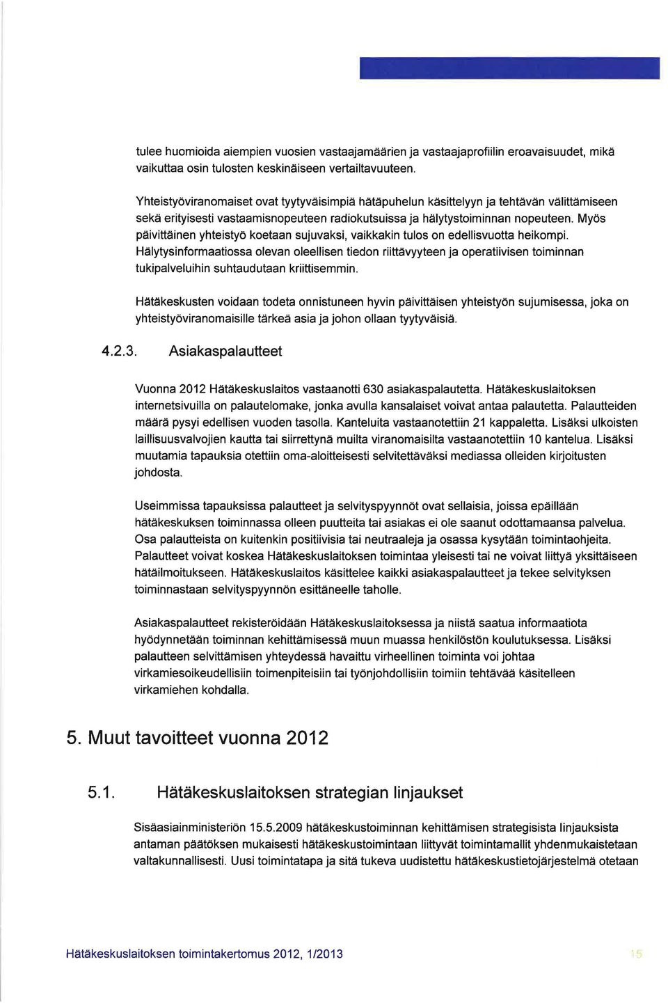 Myös päivittäinen yhteistyö koetaan sujuvaksi, vaikkakin tulos on edellisvuotta heikompi.