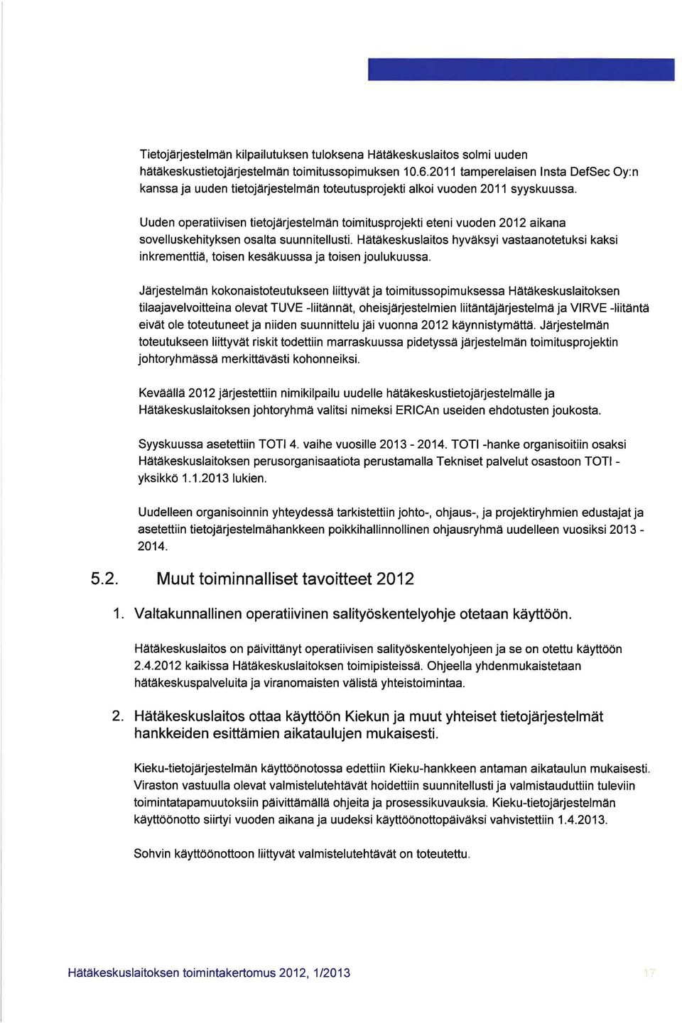 Uuden operatiivisen tietojärjestelmän toimitusprojekti eteni vuoden 2012 aikana sovelluskehityksen osalta suunnitellusti.