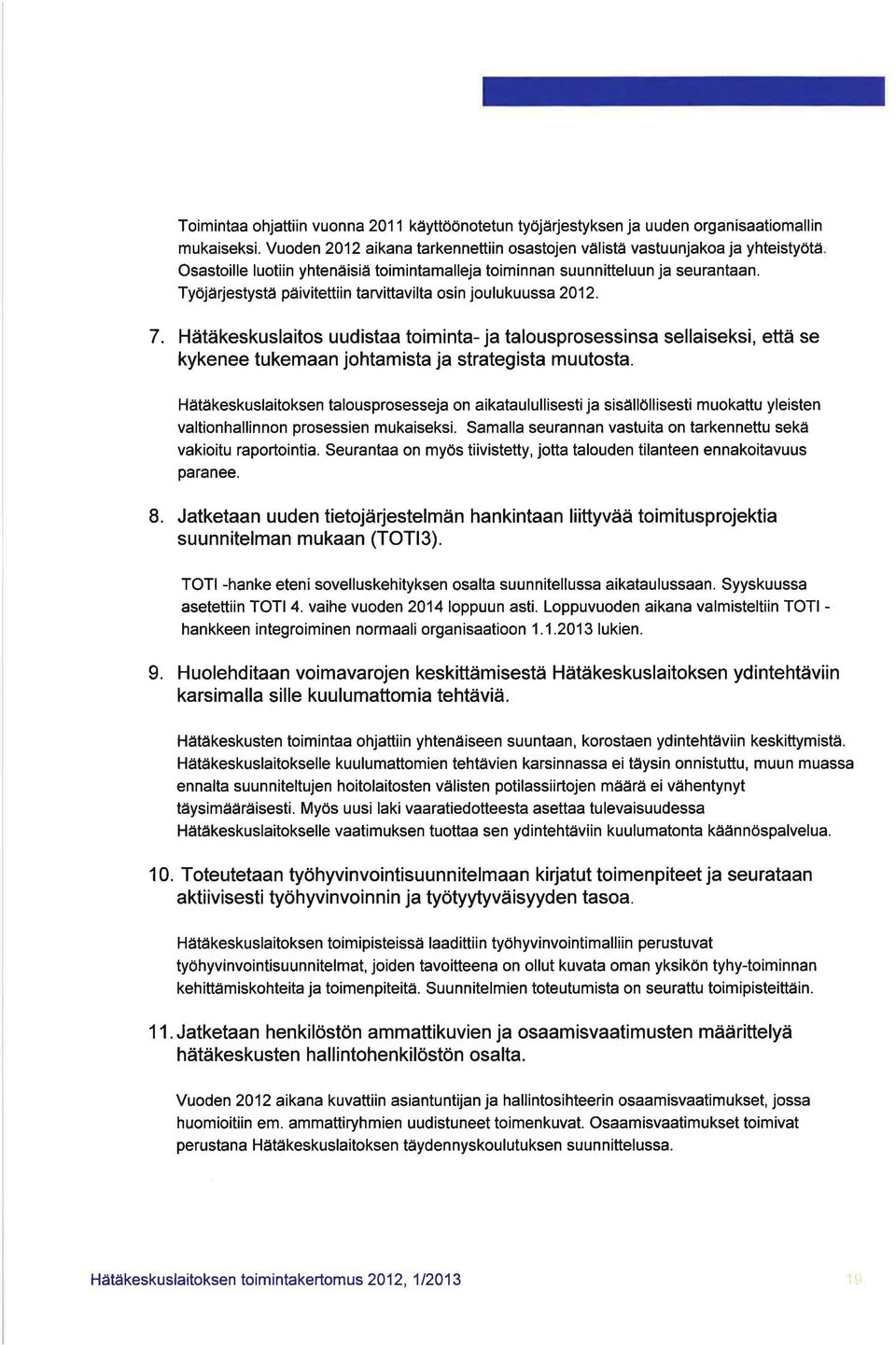 Hätäkeskuslaitos uudistaa toiminta- ja talousprosessinsa sellaiseksi, että se kykenee tukemaan johtamista ja strategista muutosta.