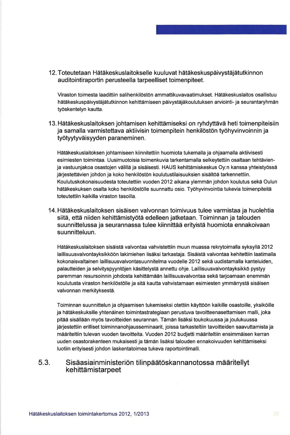 Hätäkeskuslaitos osallistuu hätäkeskuspäivystäjätutkinnon kehittämiseen päivystäjäkoulutuksen arviointi- ja seurantaryhmän työskentelyn kautta. 13.