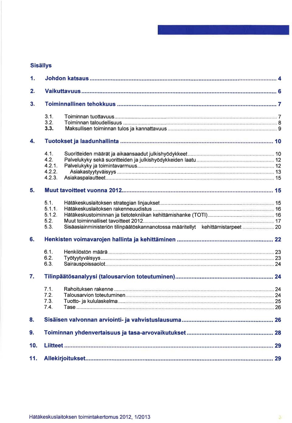 Palvelukyky seka suoritteiden ja julkishyödykkeiden laatu............. 12 4.2.1. Palvelu kyky ja toimintavarmuus.................................. 12 4.2.2. Asiakastyytyvaisyys.......................................... 13 4.