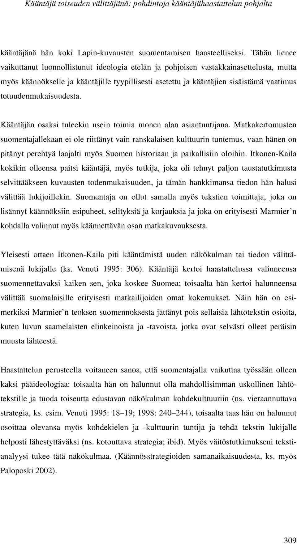 totuudenmukaisuudesta. Kääntäjän osaksi tuleekin usein toimia monen alan asiantuntijana.