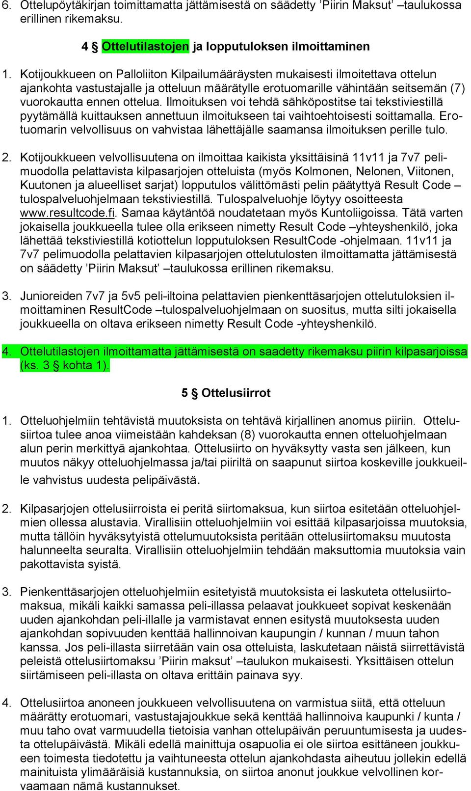 Ilmoituksen voi tehdä sähköpostitse tai tekstiviestillä pyytämällä kuittauksen annettuun ilmoitukseen tai vaihtoehtoisesti soittamalla.