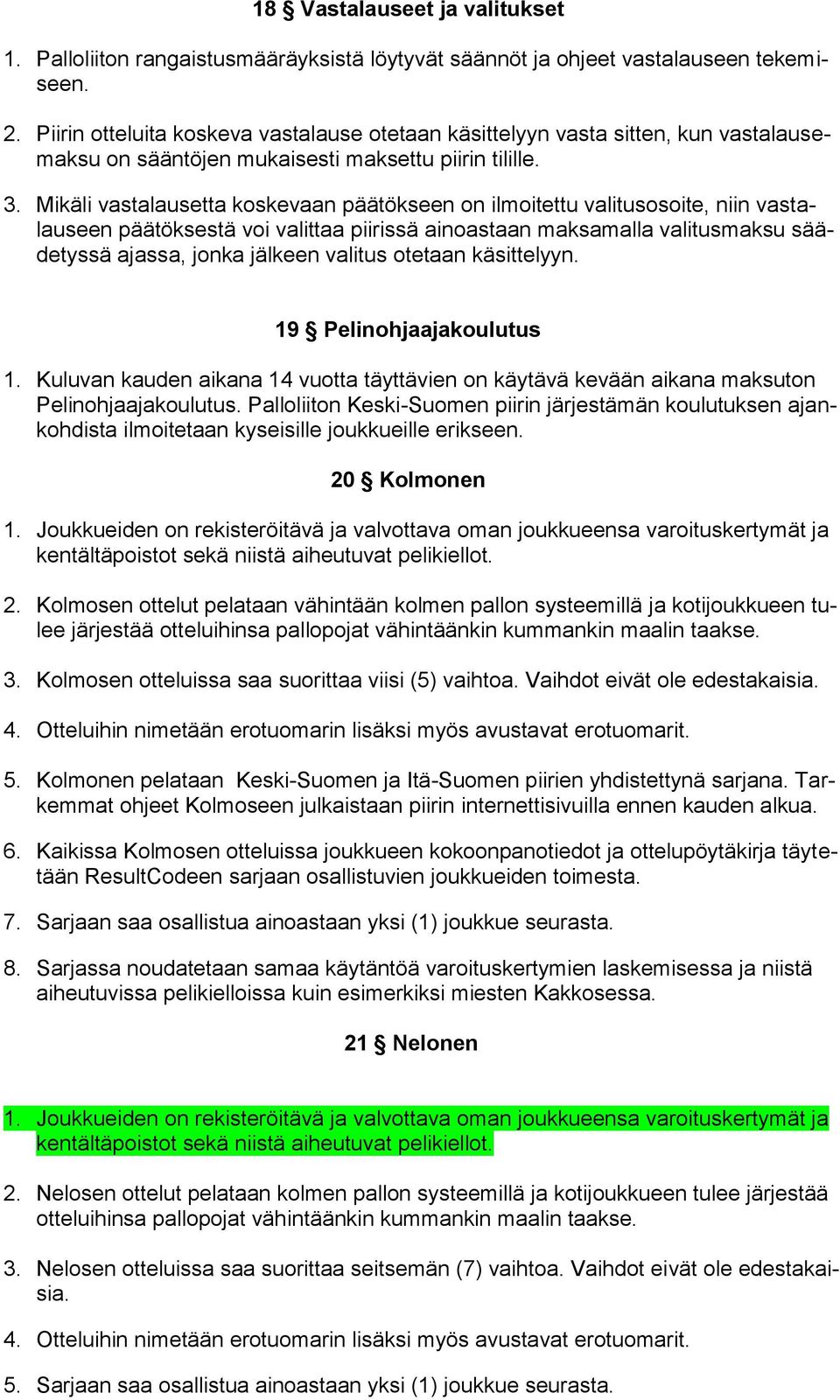Mikäli vastalausetta koskevaan päätökseen on ilmoitettu valitusosoite, niin vastalauseen päätöksestä voi valittaa piirissä ainoastaan maksamalla valitusmaksu säädetyssä ajassa, jonka jälkeen valitus