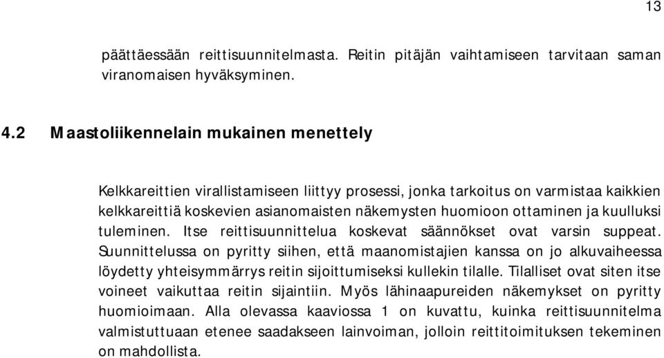 kuulluksi tuleminen. Itse reittisuunnittelua koskevat säännökset ovat varsin suppeat.