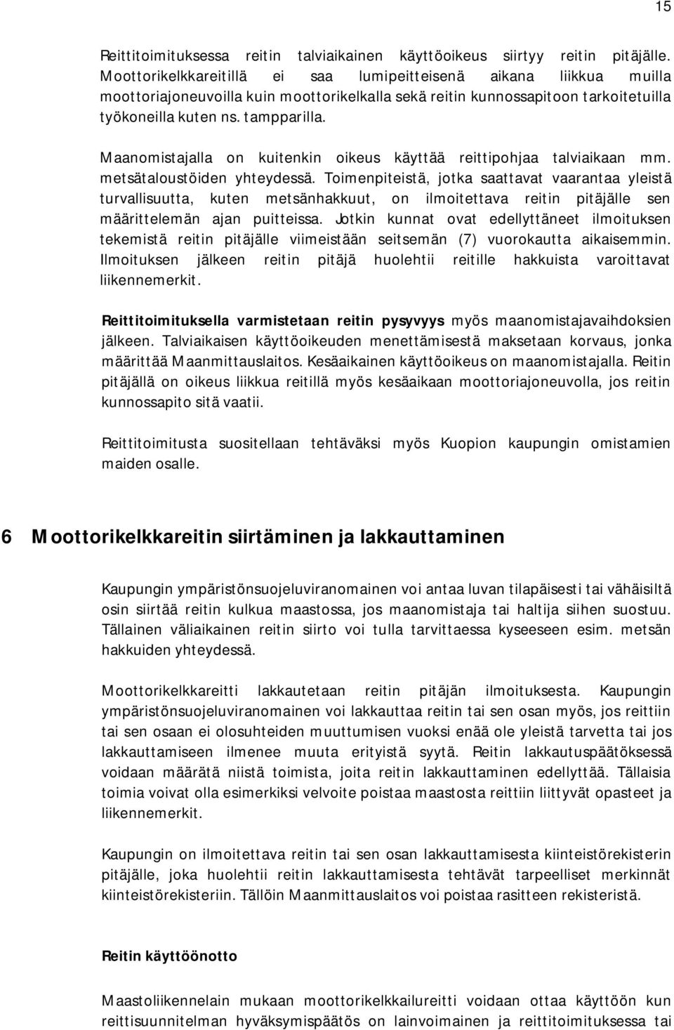 Maanomistajalla on kuitenkin oikeus käyttää reittipohjaa talviaikaan mm. metsätaloustöiden yhteydessä.
