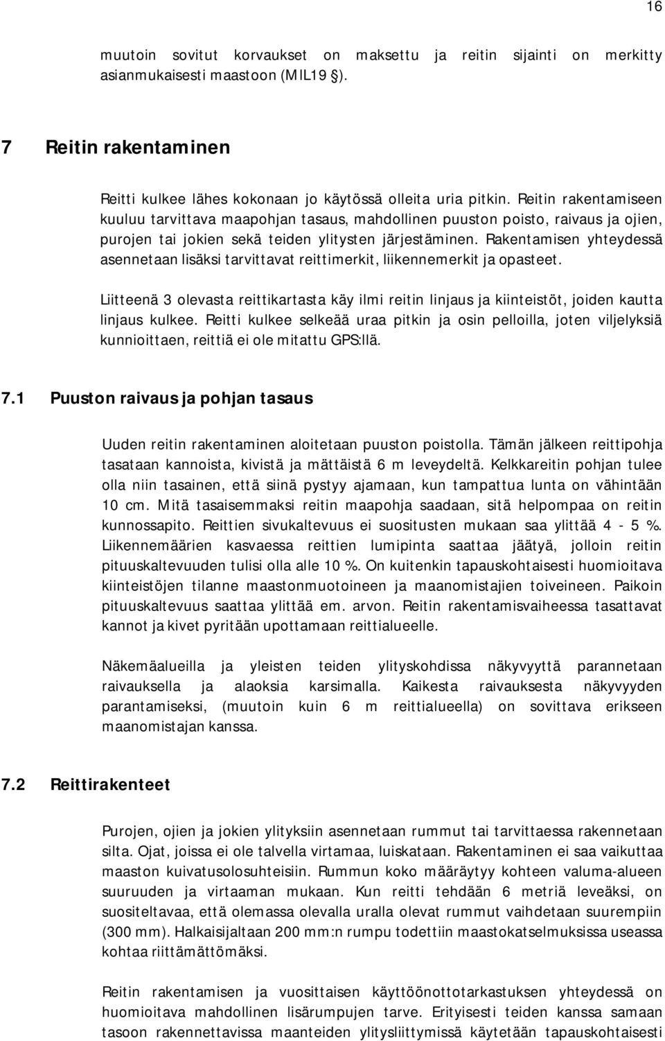 Rakentamisen yhteydessä asennetaan lisäksi tarvittavat reittimerkit, liikennemerkit ja opasteet.