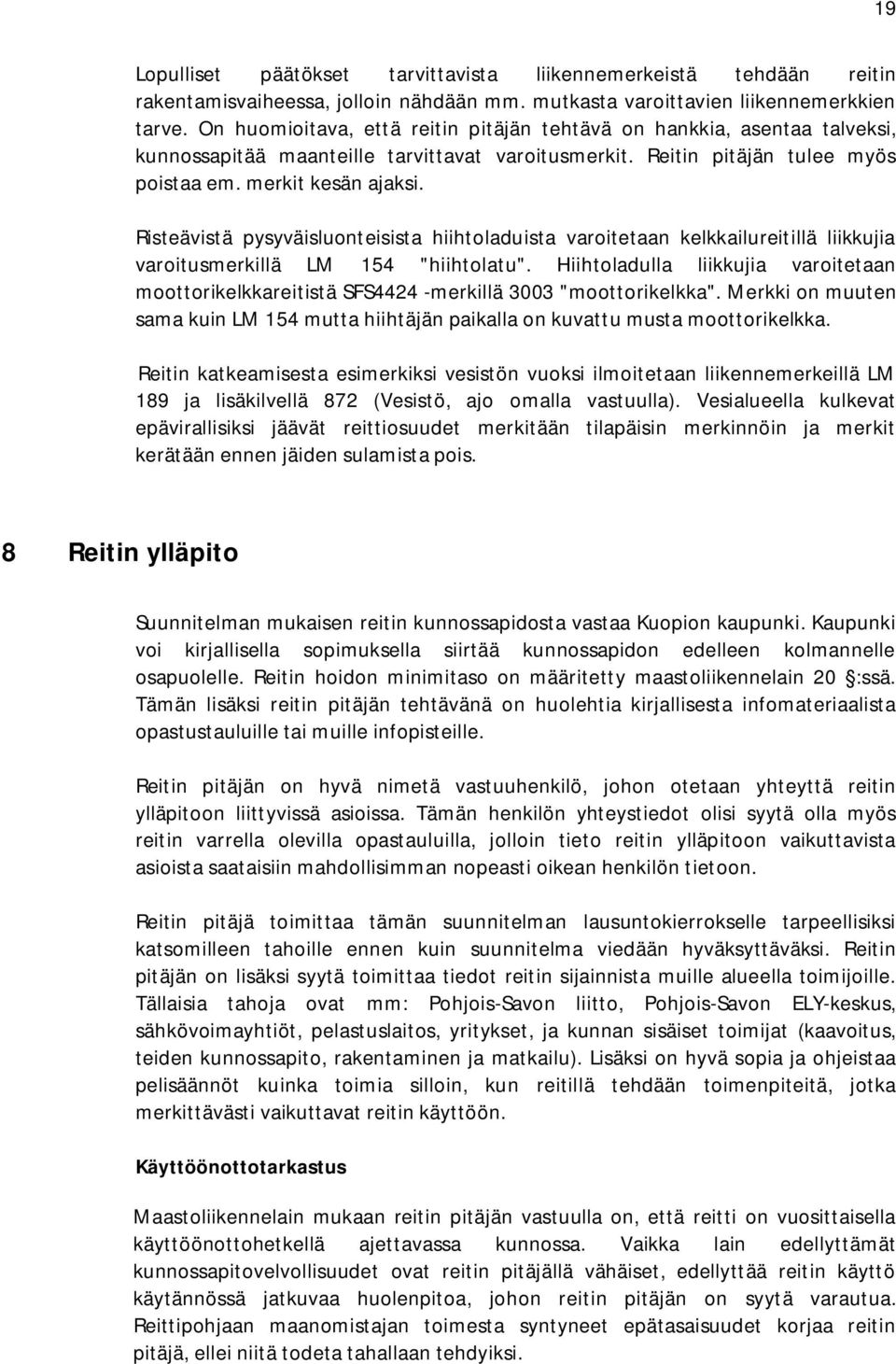 Risteävistä pysyväisluonteisista hiihtoladuista varoitetaan kelkkailureitillä liikkujia varoitusmerkillä LM 154 "hiihtolatu".
