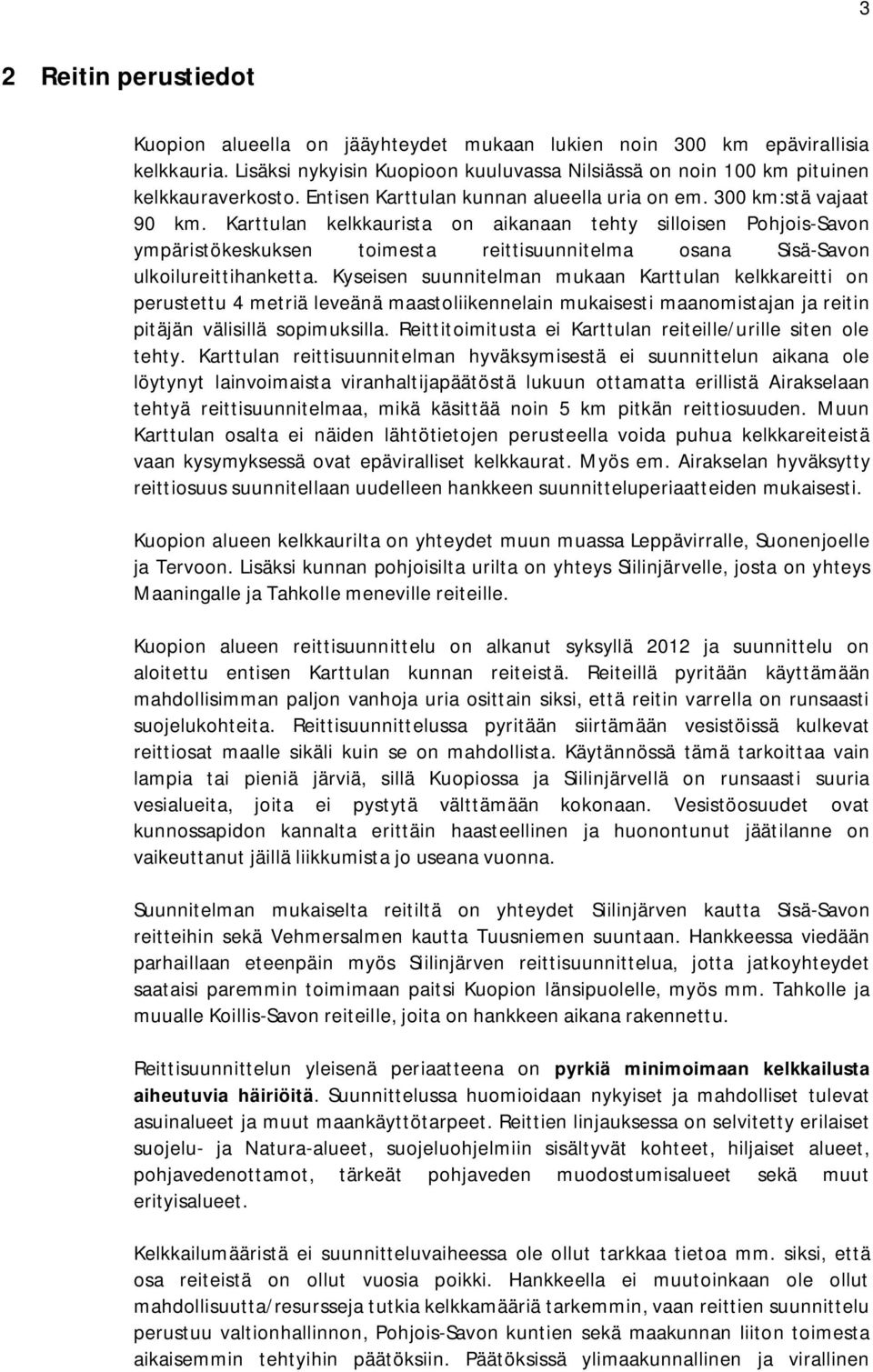 Karttulan kelkkaurista on aikanaan tehty silloisen Pohjois-Savon ympäristökeskuksen toimesta reittisuunnitelma osana Sisä-Savon ulkoilureittihanketta.
