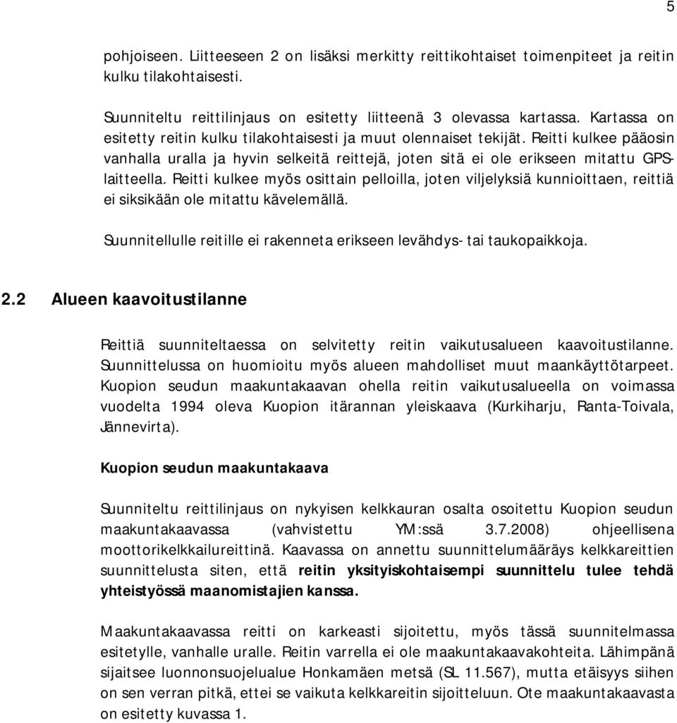 Reitti kulkee myös osittain pelloilla, joten viljelyksiä kunnioittaen, reittiä ei siksikään ole mitattu kävelemällä. Suunnitellulle reitille ei rakenneta erikseen levähdys- tai taukopaikkoja. 2.