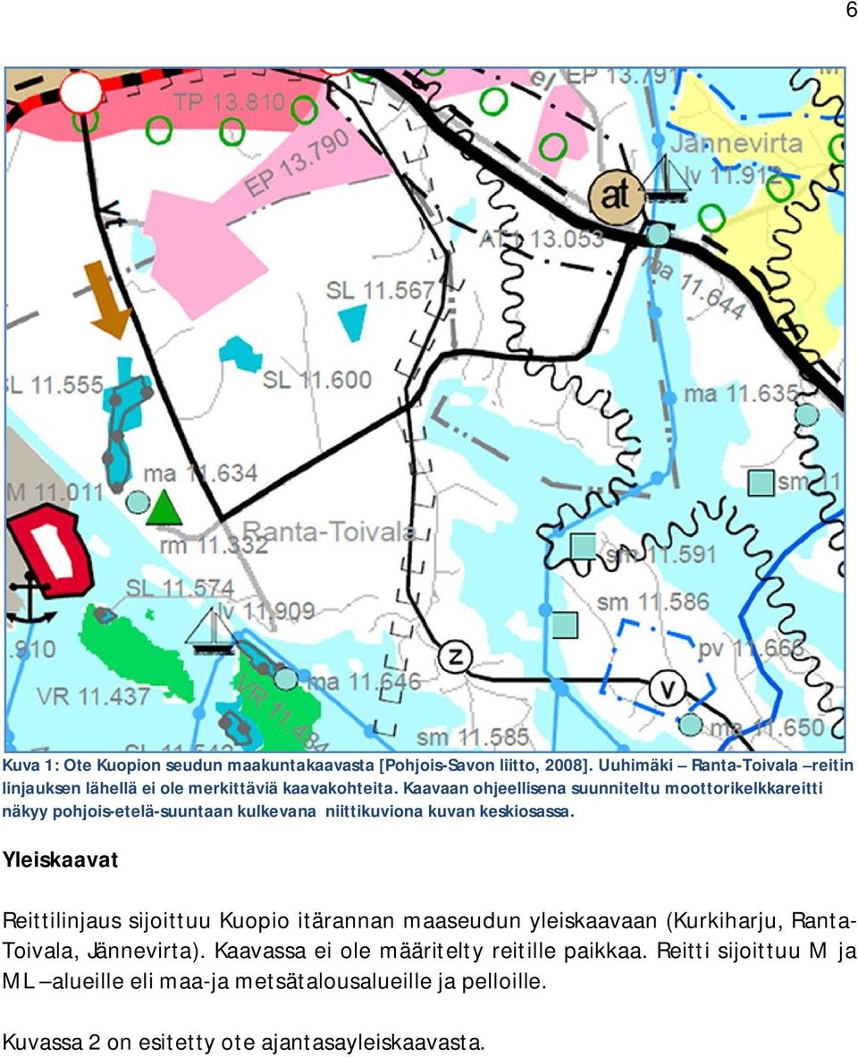 Kaavaan ohjeellisena suunniteltu moottorikelkkareitti näkyy pohjois-etelä-suuntaan kulkevana niittikuviona kuvan keskiosassa.
