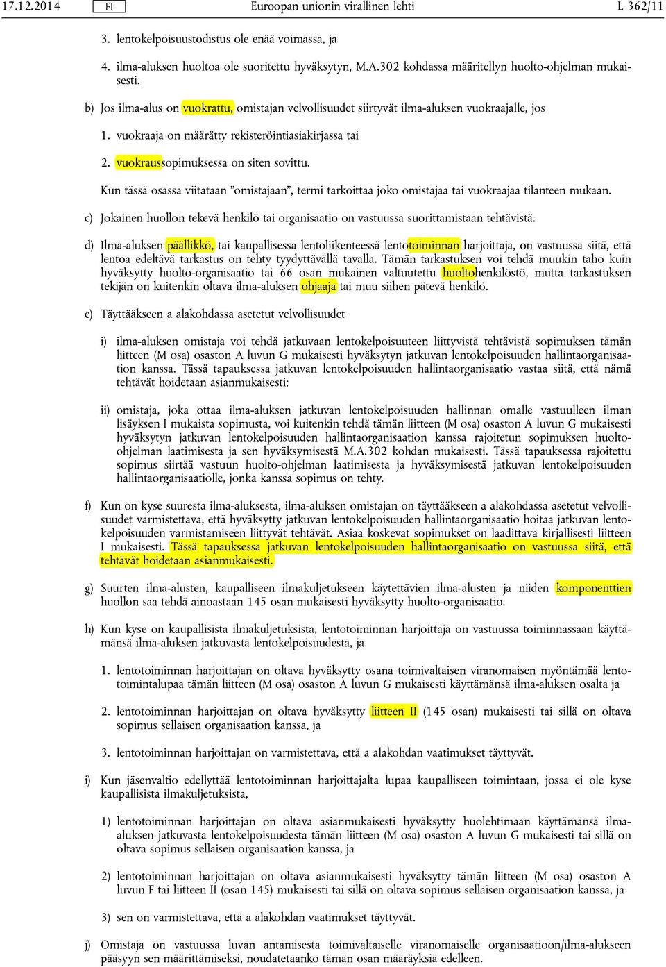 Kun tässä osassa viitataan omistajaan, termi tarkoittaa joko omistajaa tai vuokraajaa tilanteen mukaan. c) Jokainen huollon tekevä henkilö tai organisaatio on vastuussa suorittamistaan tehtävistä.