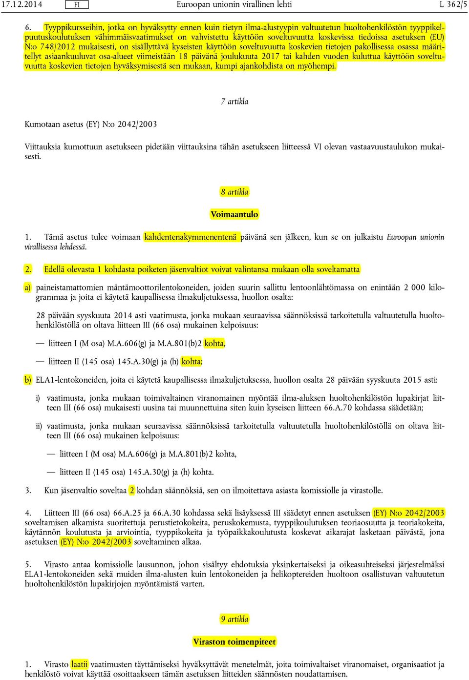 tiedoissa asetuksen (EU) N:o 748/2012 mukaisesti, on sisällyttävä kyseisten käyttöön soveltuvuutta koskevien tietojen pakollisessa osassa määritellyt asiaankuuluvat osa-alueet viimeistään 18 päivänä