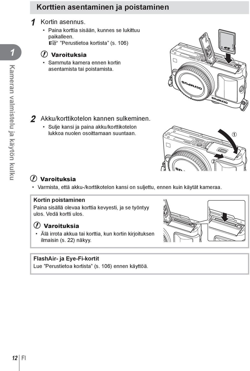 Sulje kansi ja paina akku/korttikotelon lukkoa nuolen osoittamaan suuntaan. # Varoituksia Varmista, että akku-/korttikotelon kansi on suljettu, ennen kuin käytät kameraa.