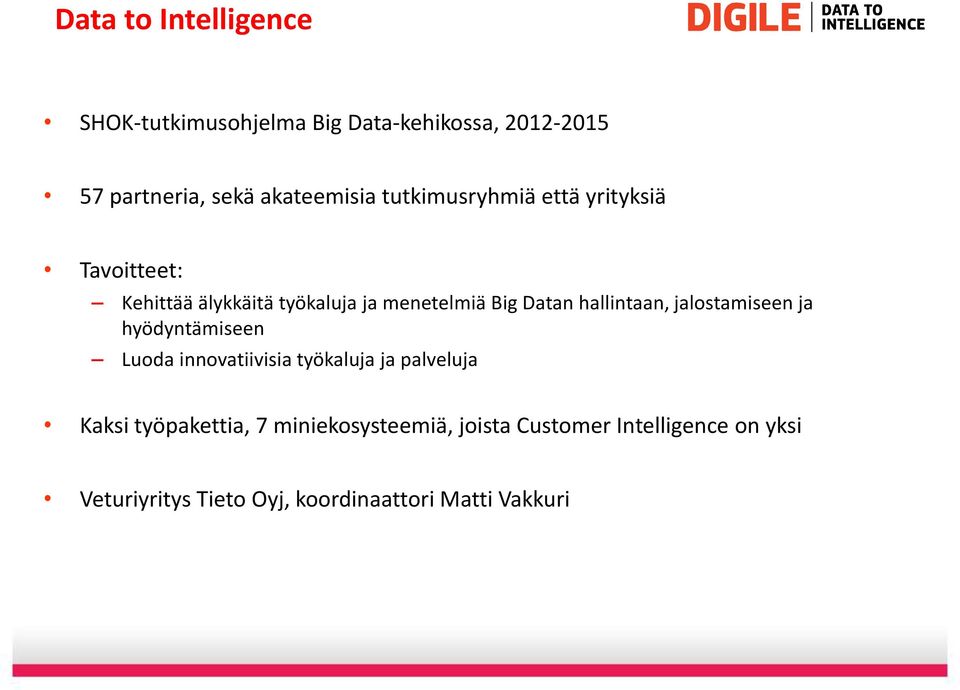 hallintaan, jalostamiseen ja hyödyntämiseen Luoda innovatiivisia työkaluja ja palveluja Kaksi
