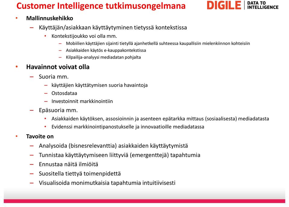 käyttätymisen suoria havaintoja Ostosdataa Investoinnit markkinointiin Epäsuoria mm.