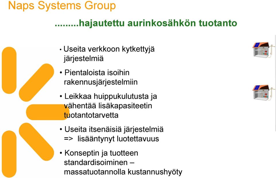 lisäkapasiteetin tuotantotarvetta Useita itsenäisiä järjestelmiä => lisääntynyt