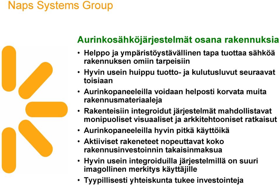 mahdollistavat monipuoliset visuaaliset ja arkkitehtooniset ratkaisut Aurinkopaneeleilla hyvin pitkä käyttöikä Aktiiviset rakeneteet nopeuttavat koko