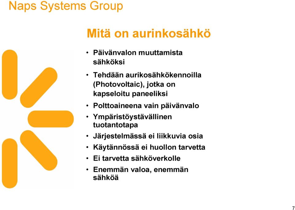 Polttoaineena vain päivänvalo Ympäristöystävällinen tuotantotapa Järjestelmässä