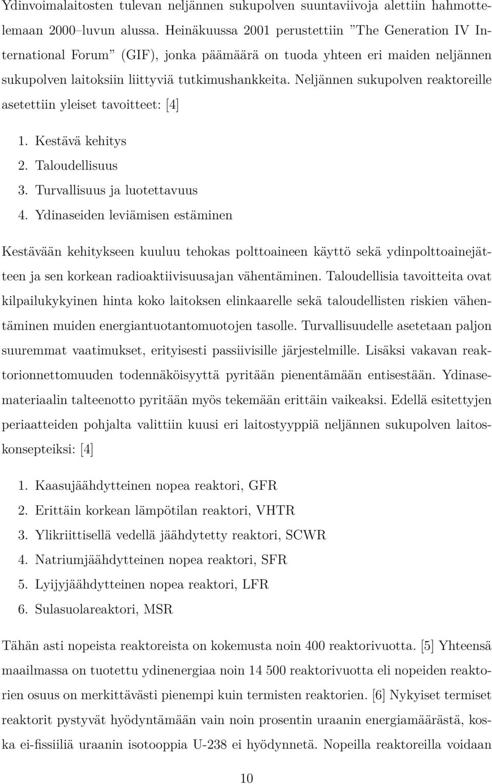 Neljännen sukupolven reaktoreille asetettiin yleiset tavoitteet: [4] 1. Kestävä kehitys 2. Taloudellisuus 3. Turvallisuus ja luotettavuus 4.