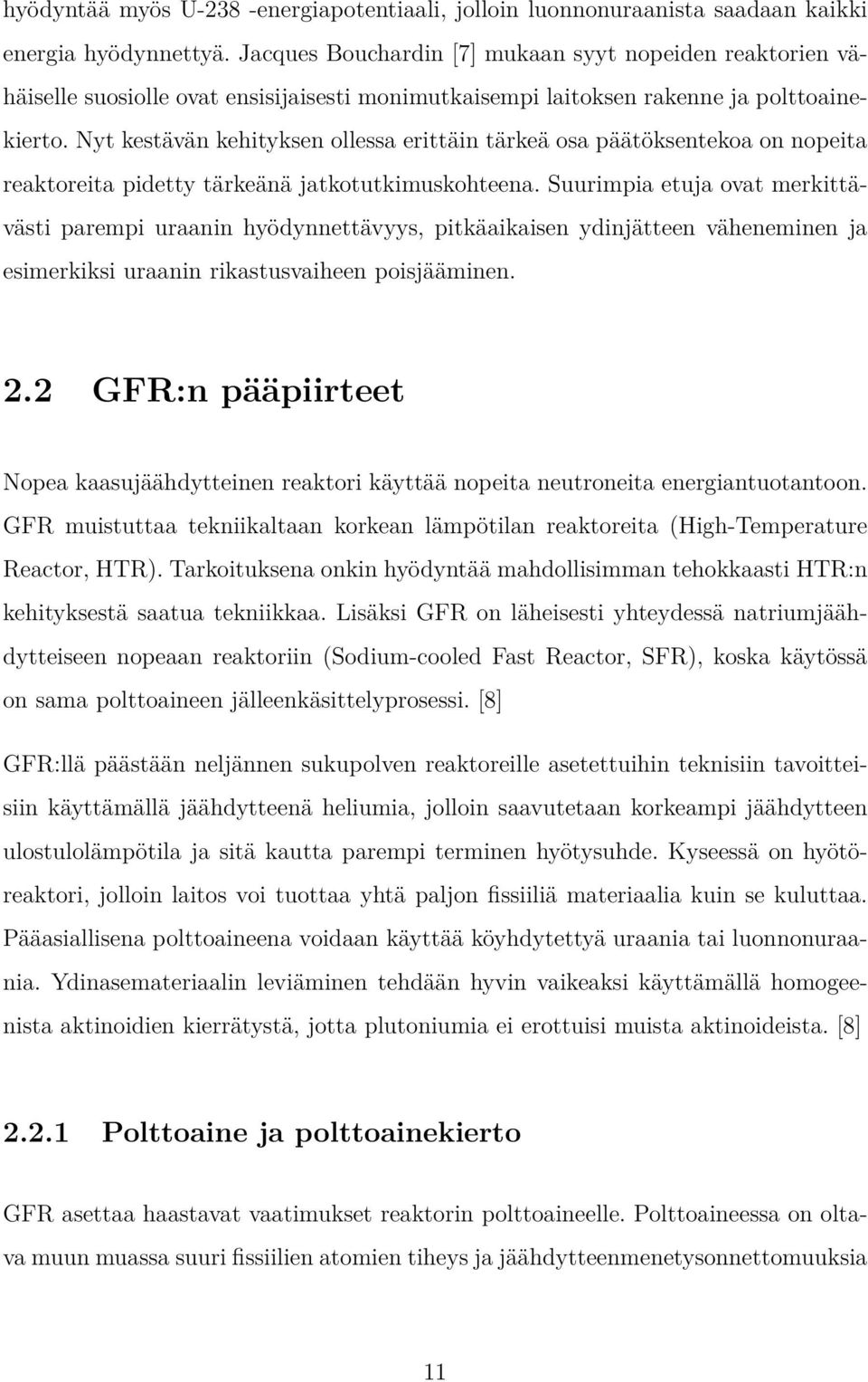 Nyt kestävän kehityksen ollessa erittäin tärkeä osa päätöksentekoa on nopeita reaktoreita pidetty tärkeänä jatkotutkimuskohteena.