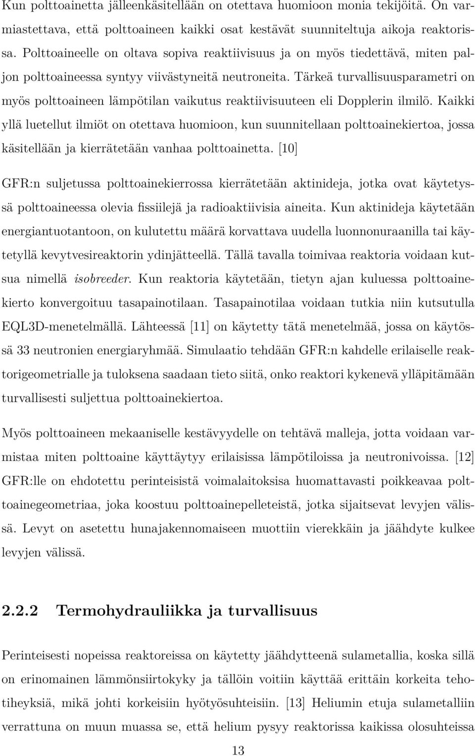 Tärkeä turvallisuusparametri on myös polttoaineen lämpötilan vaikutus reaktiivisuuteen eli Dopplerin ilmilö.