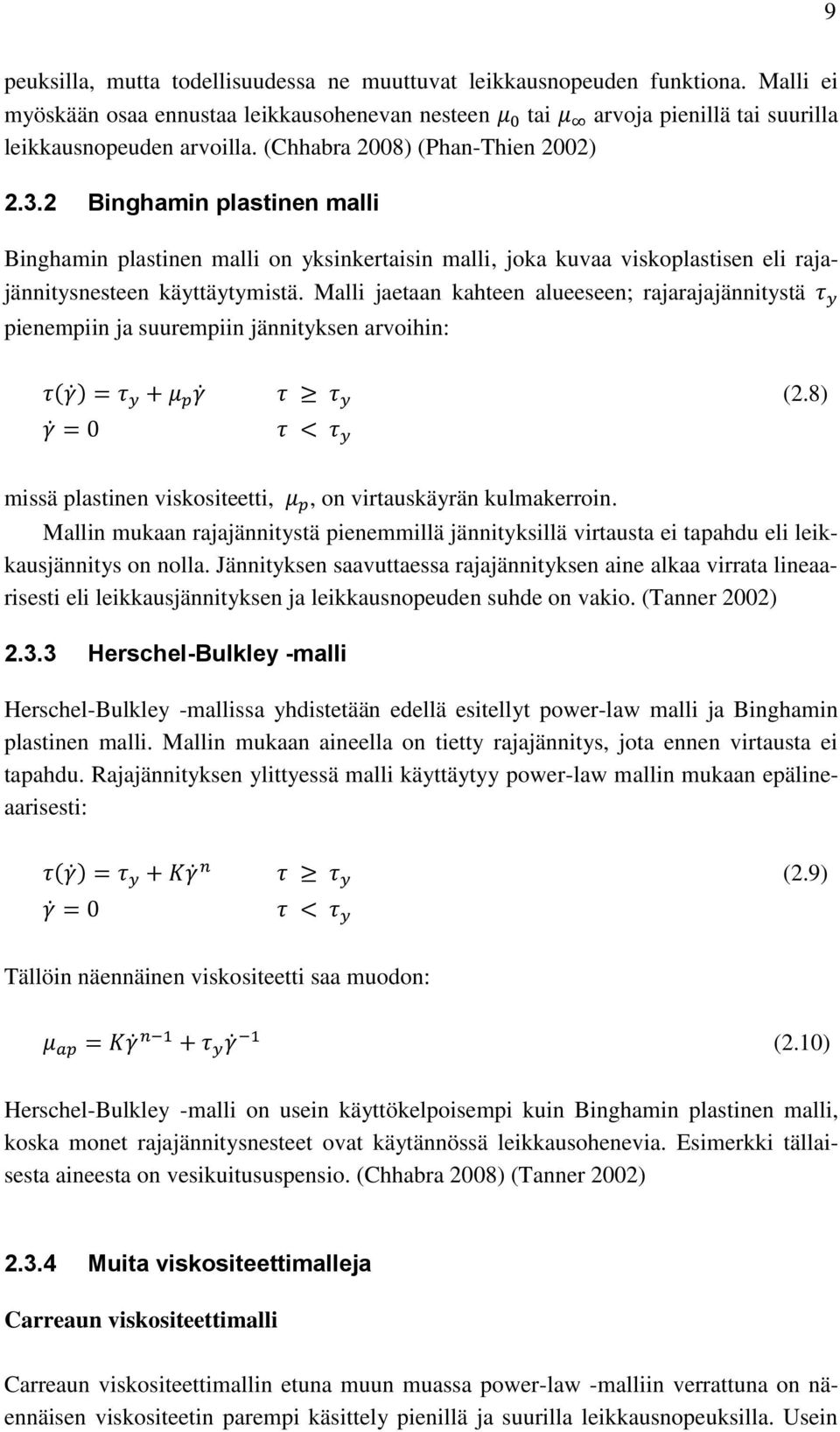 Malli jaetaan kahteen alueeseen; rajarajajännitystä τ y pienempiin ja suurempiin jännityksen arvoihin: τ(γ ) = τ y + μ p γ τ τ y (2.